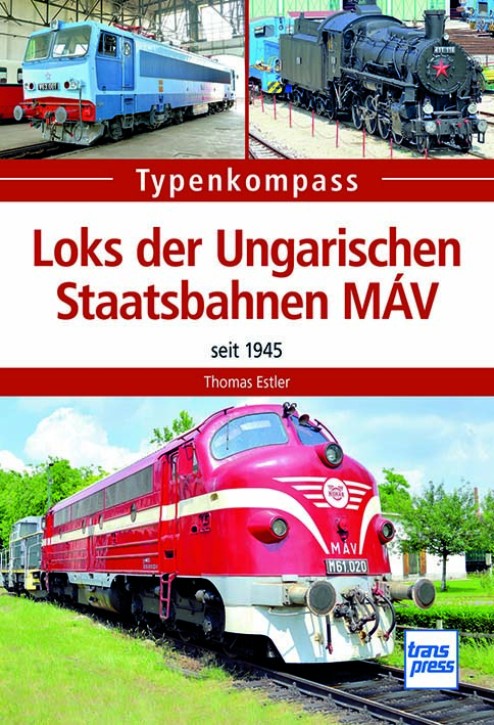 Typenkompass Loks der Ungarischen Staatsbahnen MÀV seit 1945. Thomas Estler