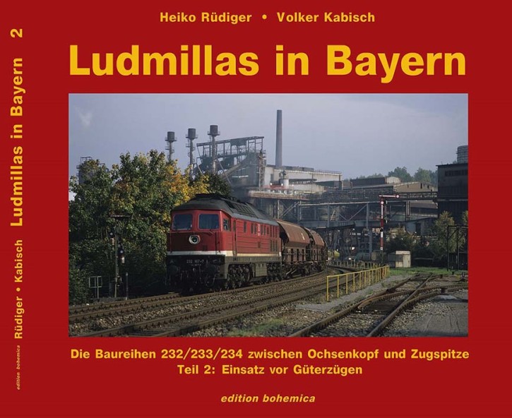 Ludmillas in Bayern - Die Baureihen 232, 233 & 234 Teil 2 Einsatz vor Güterzügen. Heiko Rüdiger & Volker Kabisch