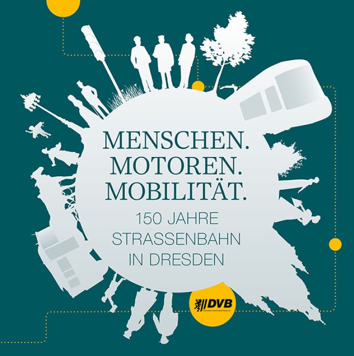 Menschen Motoren Mobilität - 150 Jahre Straßenbahn in Dresden. Dresdner Verkehrsbetriebe AG (Hrsg.)