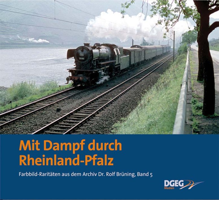 Mit Dampf durch Rheinland-Pfalz - Farbbild-Raritäten aus dem Archiv Dr. Rolf Brüning Band 5