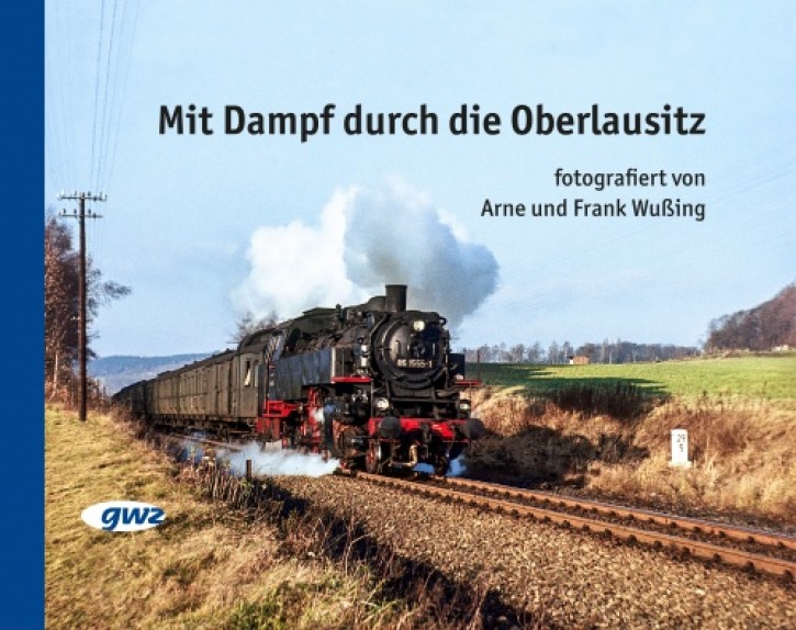 Mit Dampf durch die Oberlausitz. Arne & Frank Wußing