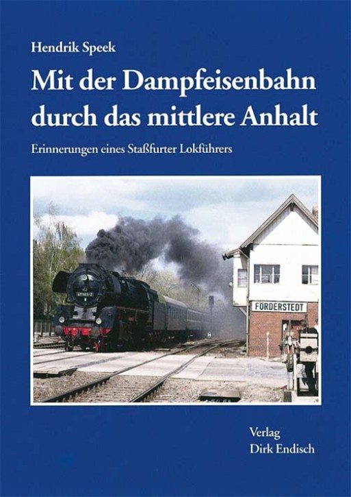 Mit der Dampfeisenbahn durch das mittlere Anhalt. Hendrik Speek