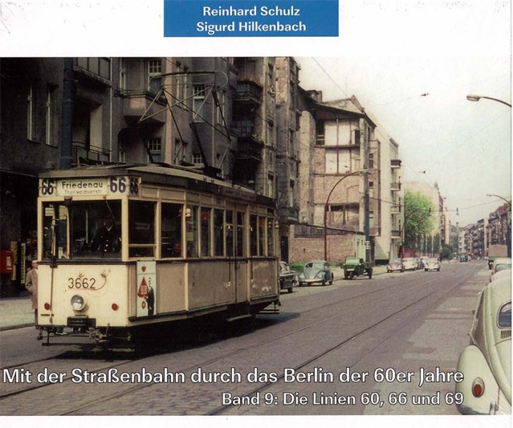 Mit der Straßenbahn durch das Berlin der 60er Jahre Band 9 - Die Linien 60, 66 und 69. Reinhard Schulz & Sigurd Hilkenbach