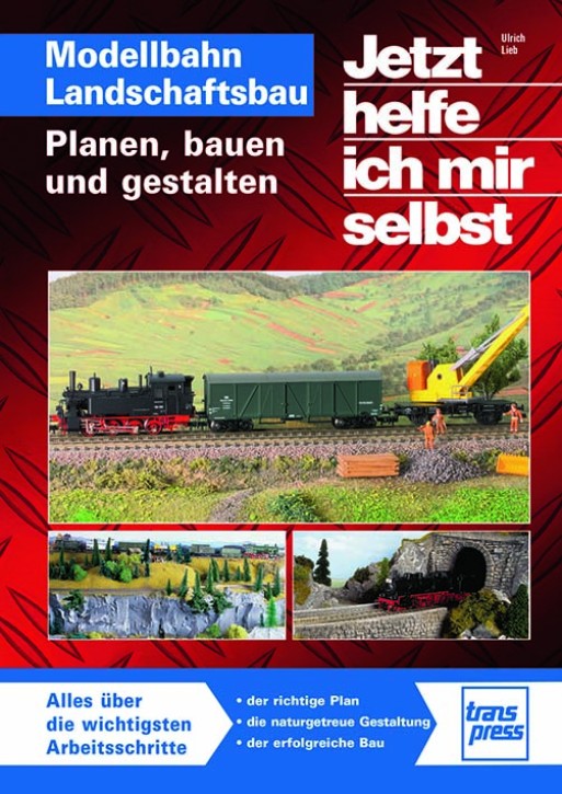 Jetzt helfe ich mir selbst - Modellbahn Landschaftsbau - Planen, bauen und gestalten. Ulrich Lieb