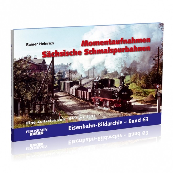 Eisenbahn-Bildarchiv 63 - Momentaufnahmen Sächsische Schmalspurbahnen. Rainer Heinrich