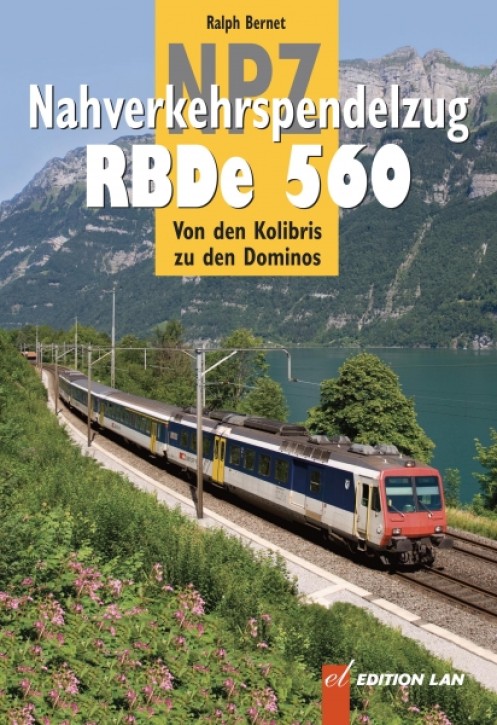 Nahverkehrspendelzug RBDe 560 - Vom Kolibri zum Domino. Sandro Sigrist, Peter Hürzeler & Ralph Bernet
