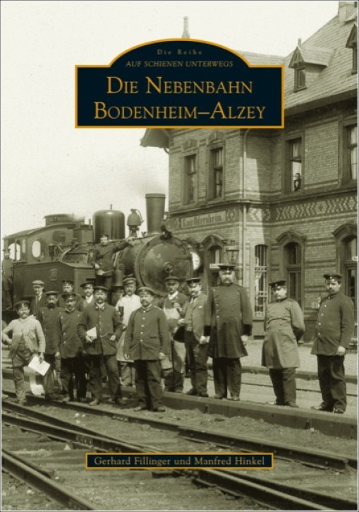 Die Nebenbahn Bodenheim-Alzey. Gerhard Fillinger & Manfred Hinkel