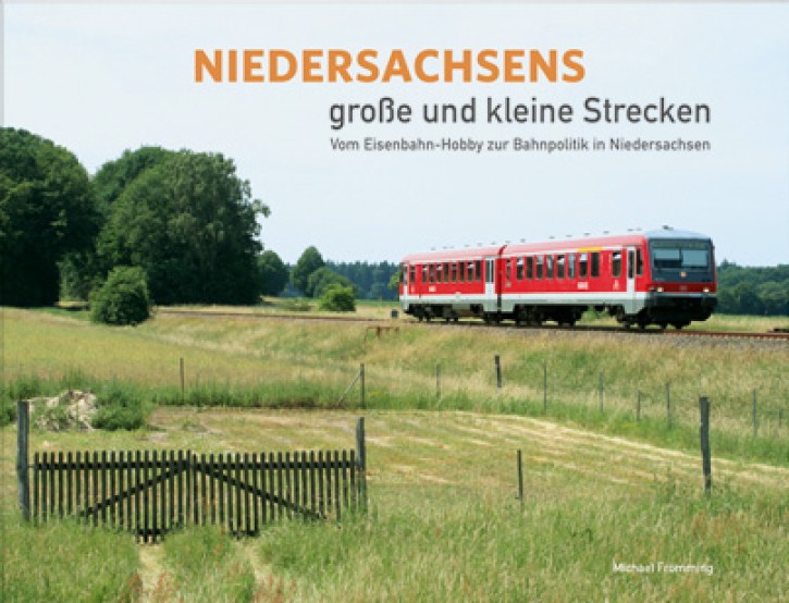 Niedersachsens große und kleine Strecken - Vom Eisenbahn-Hobby zur Bahnpolitik. Michael Frömming