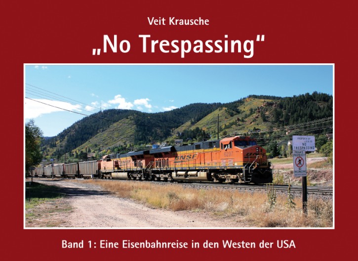 No Trespassing Band 1 - Eine Eisenbahnreise in den Westen der USA. Veit Krausche