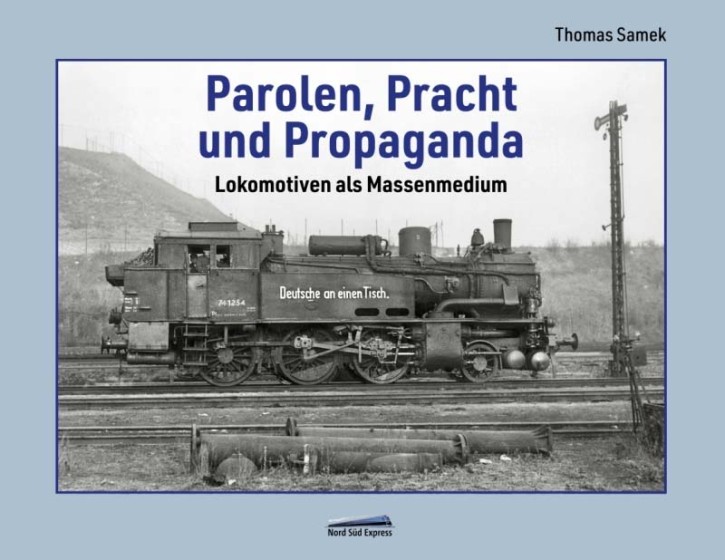 Parolen, Pracht und Propaganda - Lokomotiven als Massenmedium. Thomas Samek