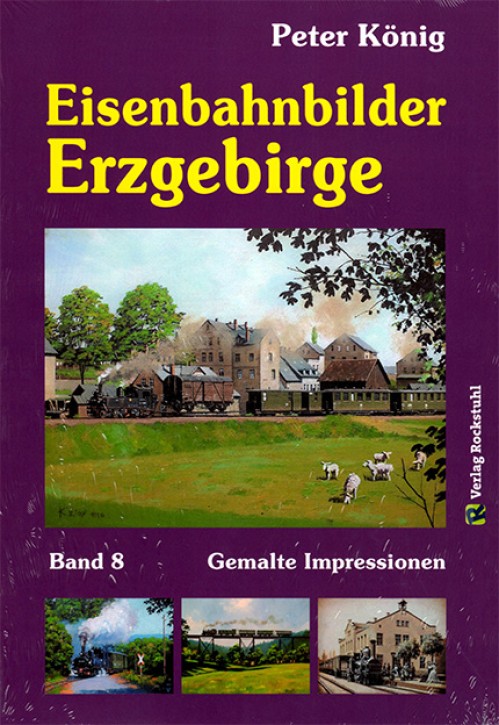 Eisenbahnbilder Band 8 - Erzgebirge. Peter König