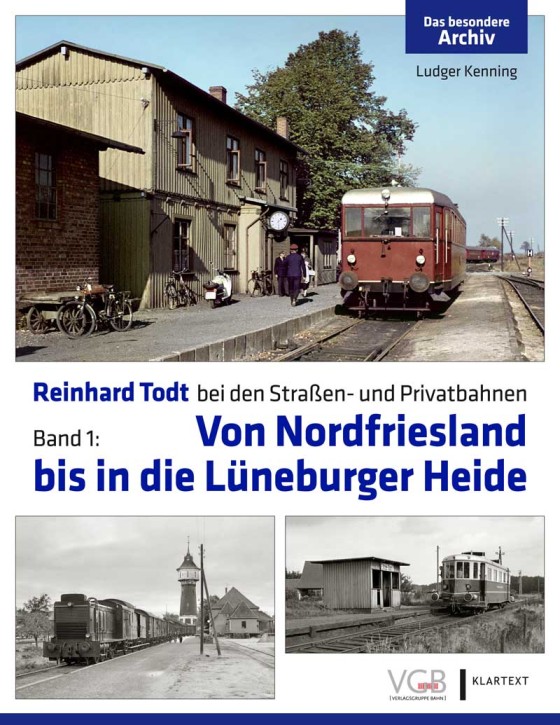 Reinhard Todt bei den Straßen- und Privatbahnen Band 1 Von Nordfriesland bis in die Lüneburger Heide. Ludger Kenning