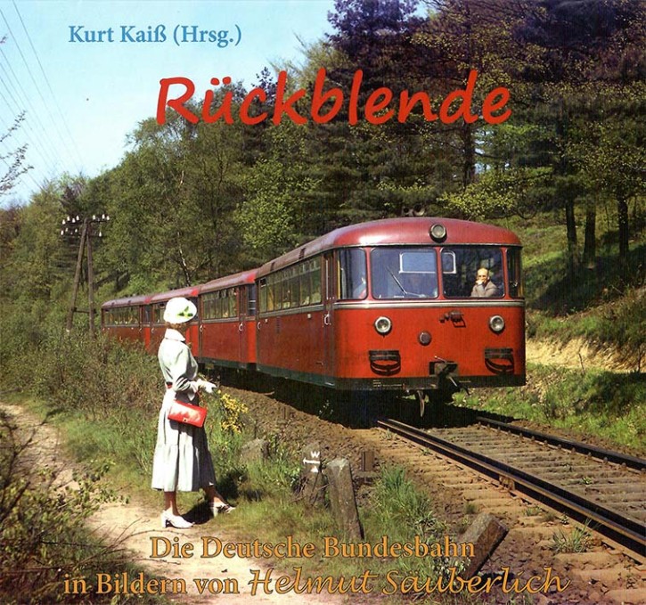 Rückblende - Die Deutsche Bundesbahn in Bildern von Helmut Säuberlich. Kurt Kraiß (Hrsg.)