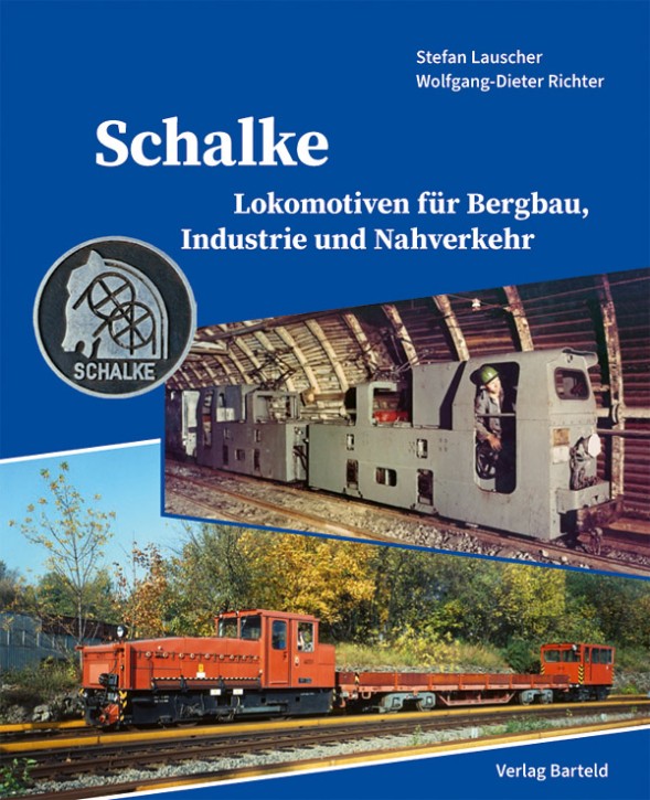 Schalke - Lokomotiven für Bergbau, Industrie und Nahverkehr. Stefan Lauscher & Wolfgang-Dieter Richter Schalke - Lokomotiven für Bergbau, Industrie und Nahverkehr. Stefan Lauscher & Wolfgang-Dieter Richter