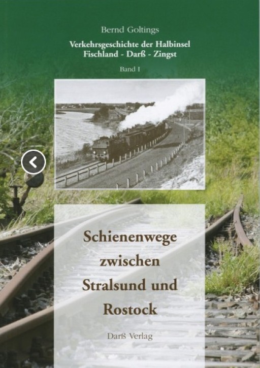 Verkehrsgeschichte der Halbinsel Fischland-Darß-Zingst Band I. Schienenwege zwischen Stralsund und Rostock. Bernd Goltings