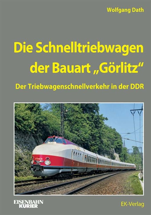 Die Schnelltriebwagen der Bauart Görlitz - Der Triebwagenschnellverkehr in der DDR. Wolfgang Dath