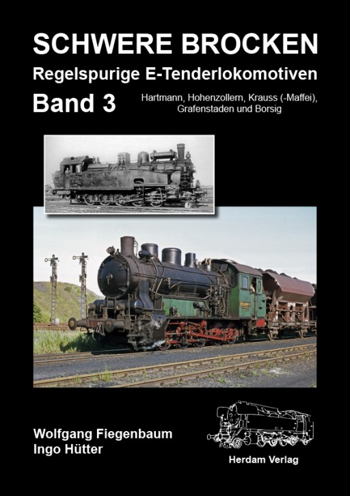 Schwere Brocken - Regelspurige E-Tenderlokomotiven Band 3 Hartmann, Hohenzollern, Krauss (-Maffei), Grafenstaden und Borsig. Wolfgang Fiegenbaum & Ingo Hütter