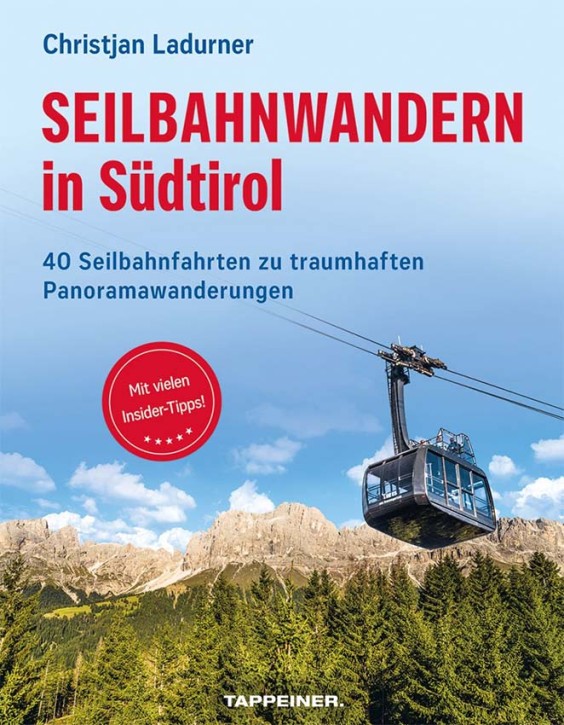 Seilbahnwandern in Südtirol - 40 Seilbahnfahrten zu traumhaften Panoramawanderungen. Christjan Ladurner