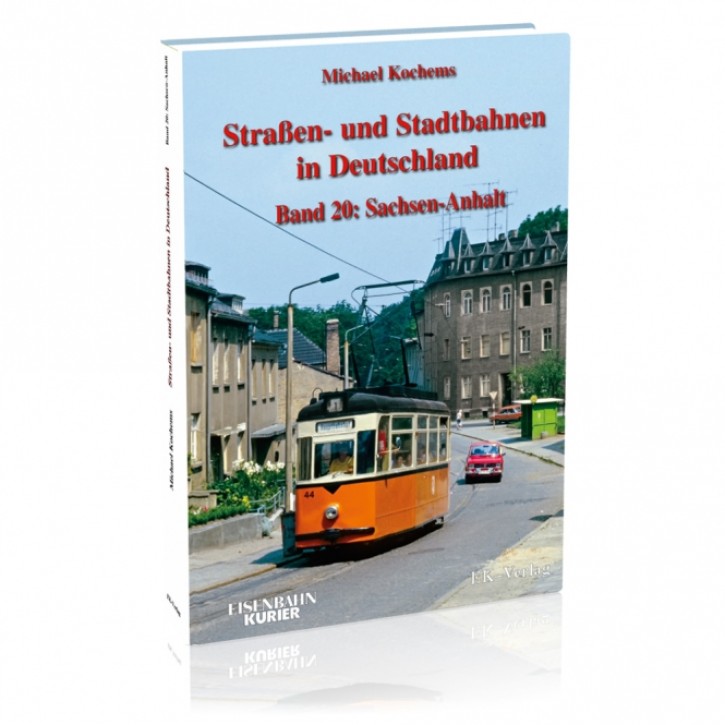 Straßen- und Stadtbahnen in Deutschland Band 20 Sachsen-Anhalt. Michael Kochems