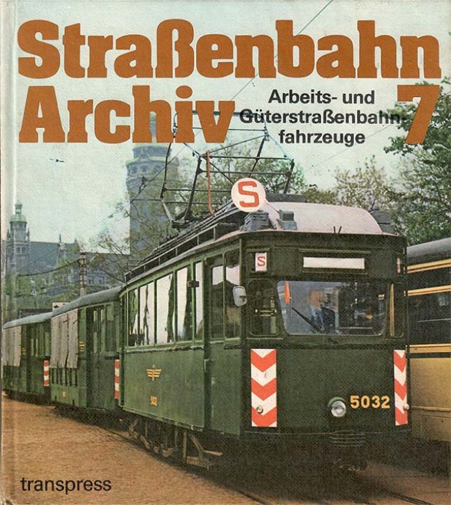 Straßenbahn-Archiv 7 - Arbeits- und Güterstraßenbahnfahrzeuge. Gerhard Bauer & Hans Wiegard (Antiquariat)