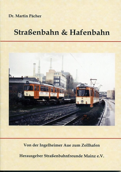 Straßenbahn & Hafenbahn - Von der Ingelheimer Aue zum Zollhafen. Martin Pächer