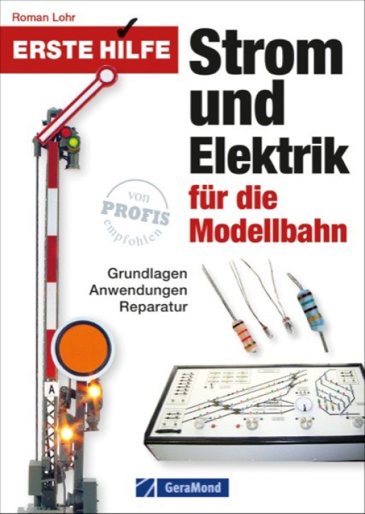 Erste Hilfe Strom und Elektrik für die Modellbahn - Grundlagen, Anwendungen, Reparatur. Roman Lohr