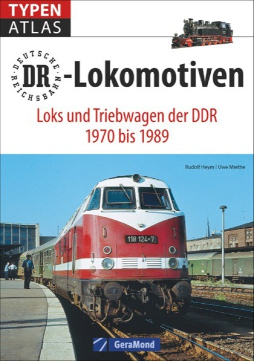Typenatlas DR-Lokomotiven - Loks und Triebwagen der DDR 1970 bis 1989. Rudolf Heym & Uwe Miethe