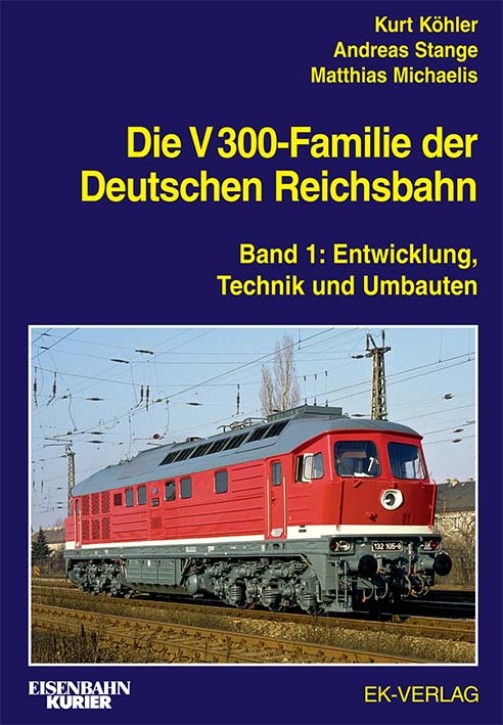 Die V 300-Familie der Deutschen Reichsbahn Band 1 Entwicklung, Technik und Umbauten. Kurt Köhler, Andreas Stange und Matthias Michaelis