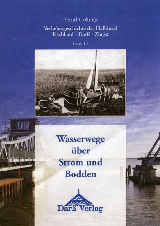 Verkehrsgeschichte der Halbinsel Fischland-Darß-Zingst Band III. Wasserwege über Strom und Bodden. Bernd Goltings