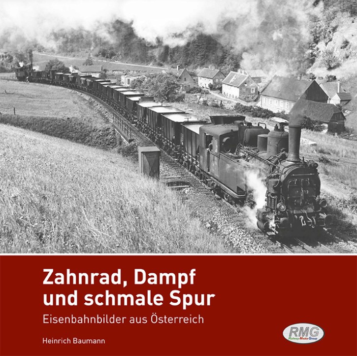 Zahnrad, Dampf und schmale Spur - Eisenbahnbilder aus Österreich. Heinrich Baumann