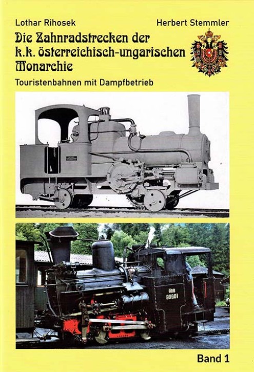 Die Zahnradstrecken der k.k österreichisch-ungarischen Monarchie Band 1 - Touristenbahnen mit Dampfbetrieb. Lothar Rihosek & Herbert Stemmler