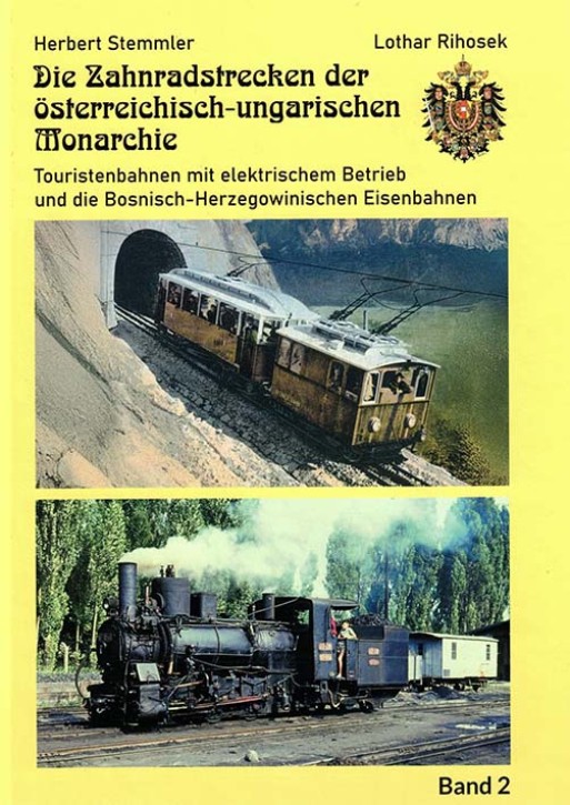 Die Zahnradstrecken der österreichisch-ungarischen Monarchie Band 2 Touristenbahnen mit elektrischem Antrieb und die Bosnisch-Herzeowinischen Eisenbahnen. Herbert Stemmler & Lothar Rihosek
