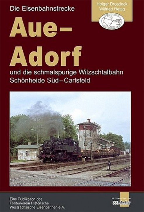 Die Eisenbahnstrecke Aue - Adorf und die schmalspurige Wilzschtalbahn Schönheide Süd - Carlsfeld