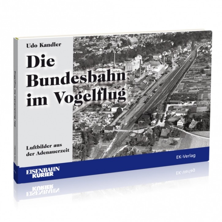 Die Bundesbahn im Vogelflug. Luftbilder aus der Adenauerzeit. Udo Kandler