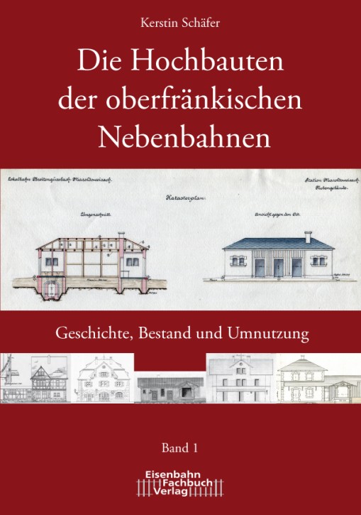 Die Hochbauten der oberfränkischen Nebenbahnen. Geschichte, Bestand und Umnutzung. Kerstin Schäfer