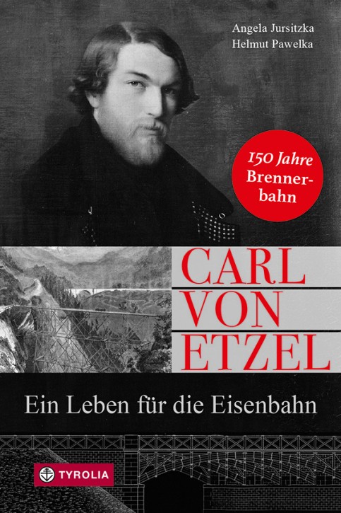 Carl von Etzel. Ein Leben für die Eisenbahn. Angela Jursitzka & Helmut Pawelka