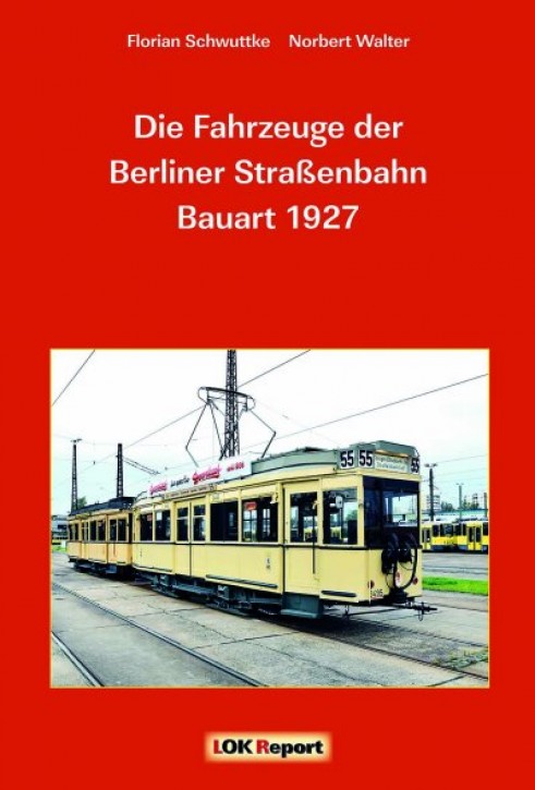 Die Fahrzeuge der Berliner Straßenbahn Bauart 1927. Florian Schwuttke & Norbert Walter