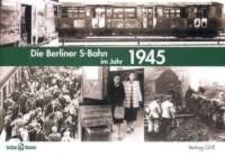 Die Berliner S-Bahn im Jahr 1945. Katalog zur Ausstellung