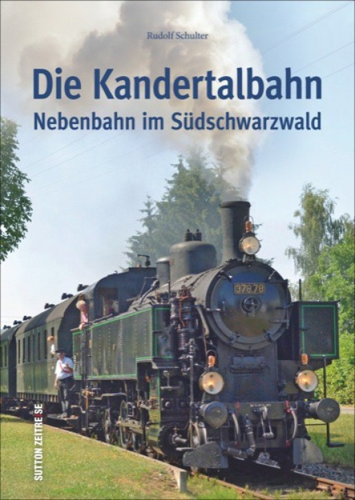 Die Kandertalbahn. Nebenbahn im Südschwarzwald. Rudolf Schulter