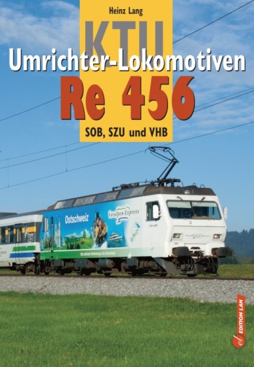 KTU Umrichter-Lokomotiven Re 456. BT/SOB, SZU, VHB/RM. Heinz Lang