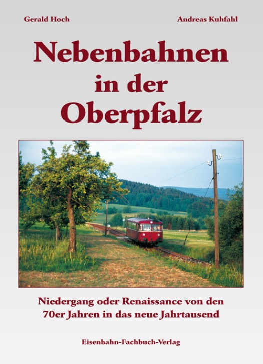 Nebenbahnen in der Oberpfalz. Gerald Hoch & Andreas Kuhfahl