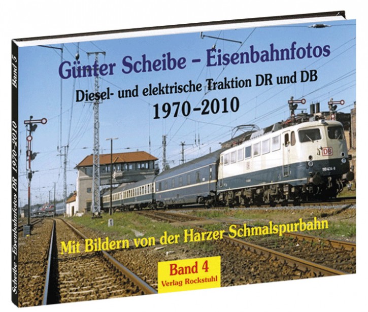 Günter Scheibe – Eisenbahnfotos Band 4. 1970–2010. Diesel- und elektrische Traktion DR und DB. Mit Bildern von der Harzer Schmalspurbahn