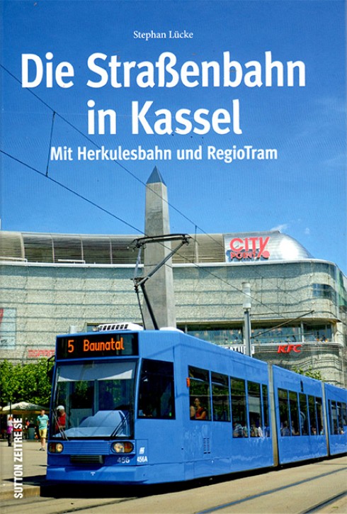 Die Straßenbahn in Kassel. Mit Herkulesbahn und RegioTram. Stephan Lücke