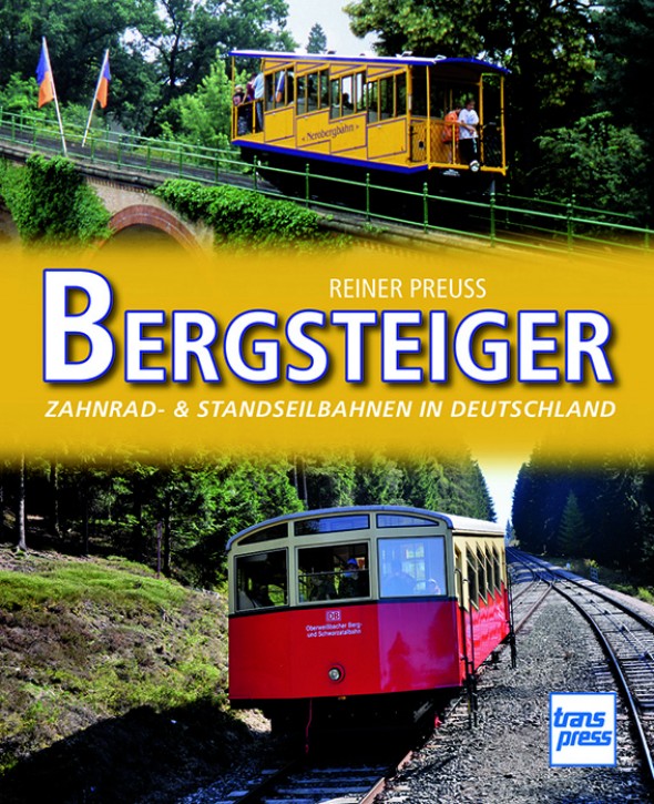 Bergsteiger. Zahnrad- & Standseilbahnen in Deutschland. Reiner Preuß